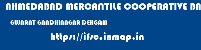 AHMEDABAD MERCANTILE COOPERATIVE BANK  GUJARAT GANDHINAGAR DEHGAM   ifsc code